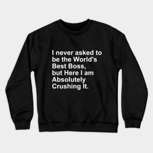 I never asked to be the World's best Boss, But Here I am Gift Crewneck Sweatshirt